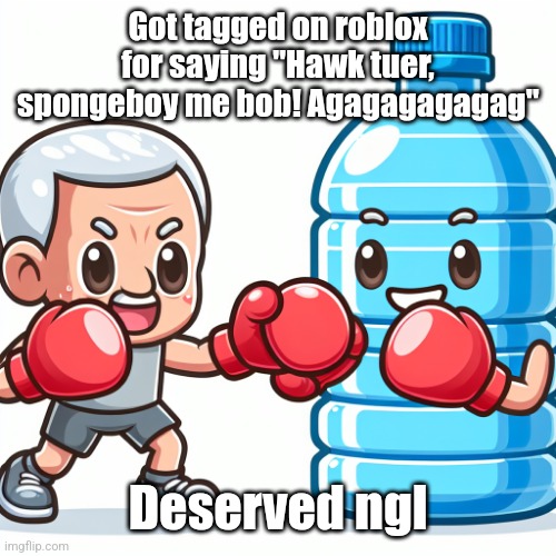 Water Bottle boxing with Joe Biden | Got tagged on roblox for saying "Hawk tuer, spongeboy me bob! Agagagagagag"; Deserved ngl | image tagged in water bottle boxing with joe biden | made w/ Imgflip meme maker