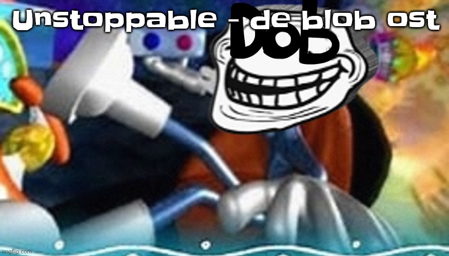 It's sad when games get a sequel with no 3rd game. (Parappa, JSR, de blob) | Unstoppable - de blob ost | image tagged in planet troll | made w/ Imgflip meme maker