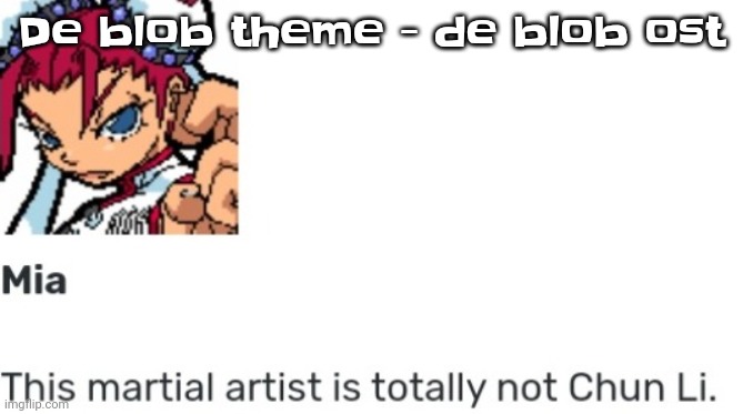 WOOO | De blob theme - de blob ost | image tagged in british chun li | made w/ Imgflip meme maker