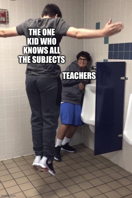 That kid… he’s a genius | THE ONE KID WHO KNOWS ALL THE SUBJECTS; TEACHERS | image tagged in t pose to assert dominance,genius,meme,t pose,dominance,school | made w/ Imgflip meme maker