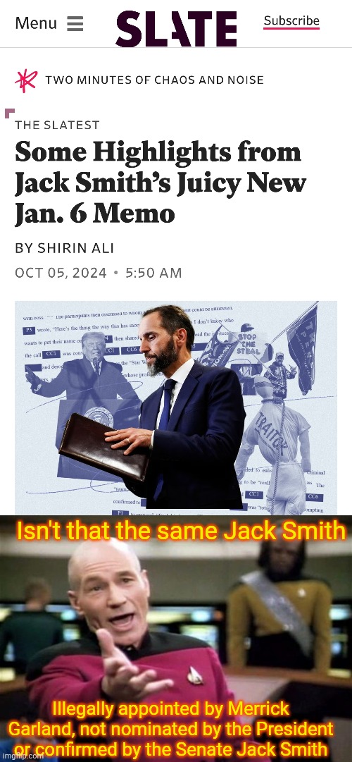 Election Interference via Lawfare | Isn't that the same Jack Smith; Illegally appointed by Merrick Garland, not nominated by the President or confirmed by the Senate Jack Smith | image tagged in startrek,doj,lawfare,election interference,donald trump | made w/ Imgflip meme maker