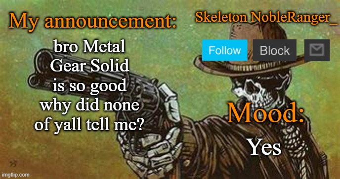 October NobleRanger_ announcement temp | bro Metal Gear Solid is so good why did none of yall tell me? Yes | image tagged in october nobleranger_ announcement temp | made w/ Imgflip meme maker