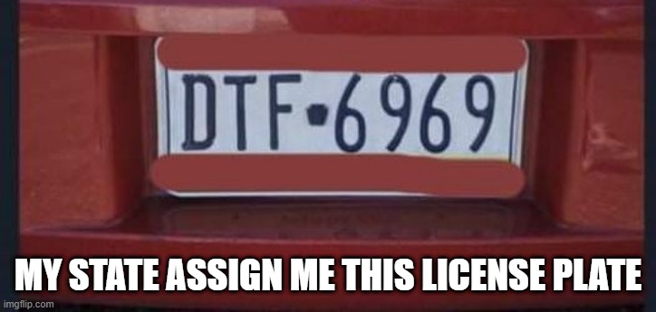 WTG Pennsylvania | MY STATE ASSIGN ME THIS LICENSE PLATE | image tagged in sex jokes | made w/ Imgflip meme maker