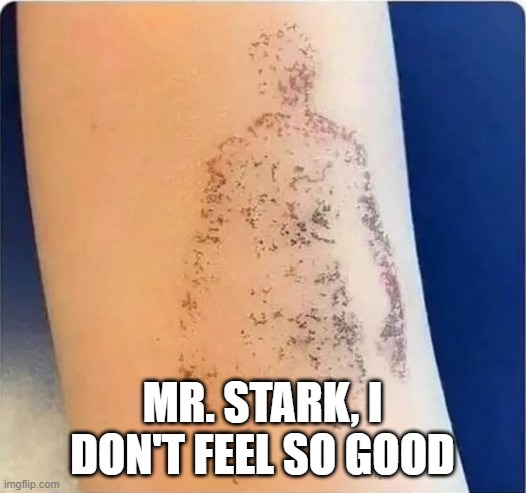 Temp Spidey Tat | MR. STARK, I DON'T FEEL SO GOOD | image tagged in spiderman | made w/ Imgflip meme maker