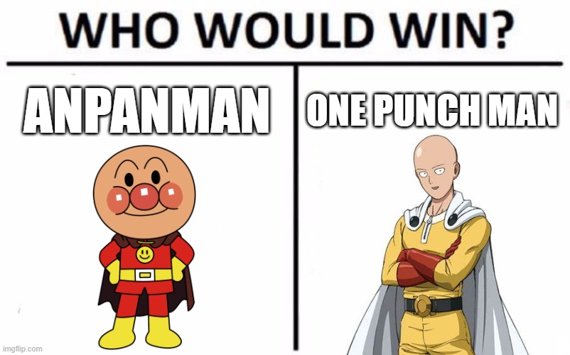 Anpanman Vs. Saitama | ANPANMAN; ONE PUNCH MAN | image tagged in memes,who would win | made w/ Imgflip meme maker