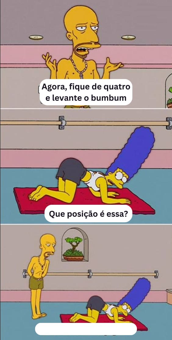 "Agora, fique de quatro e levante o bumbum" Blank Meme Template