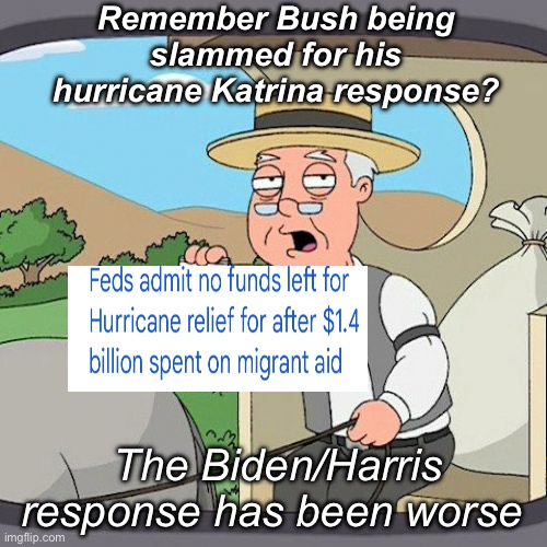 Illegals and criminals first | Remember Bush being slammed for his hurricane Katrina response? The Biden/Harris response has been worse | image tagged in memes,pepperidge farm remembers,politics lol,government corruption | made w/ Imgflip meme maker