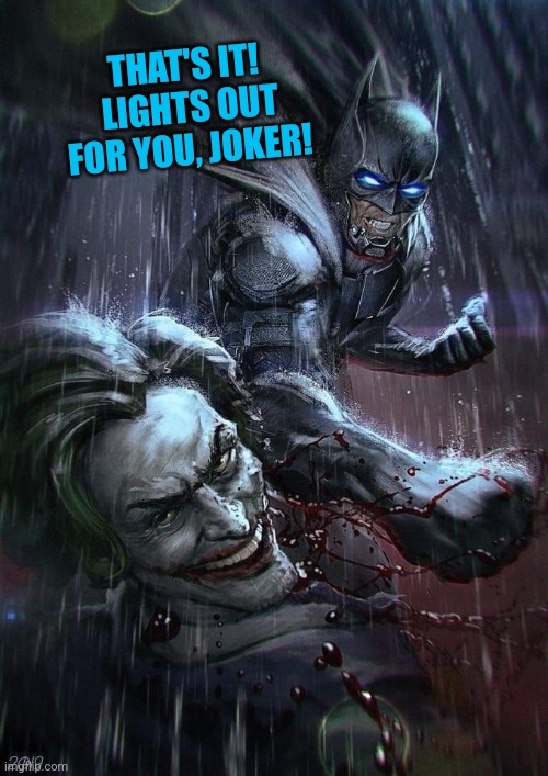 THAT'S IT!  LIGHTS OUT FOR YOU, JOKER! | made w/ Imgflip meme maker