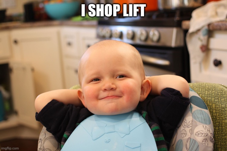 Baby Boss Relaxed Smug Content | I SHOP LIFT | image tagged in baby boss relaxed smug content | made w/ Imgflip meme maker