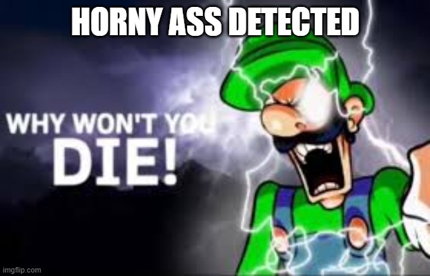 luigi k wodr | HORNY ASS DETECTED | image tagged in luigi k wodr | made w/ Imgflip meme maker