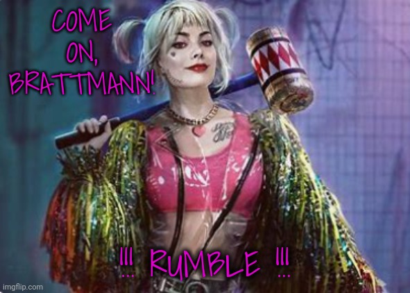 COME ON, BRATTMANN! !!! RUMBLE !!! | made w/ Imgflip meme maker