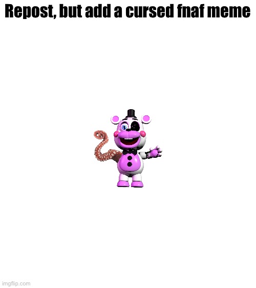 Repost, but add a cursed fnaf meme | made w/ Imgflip meme maker