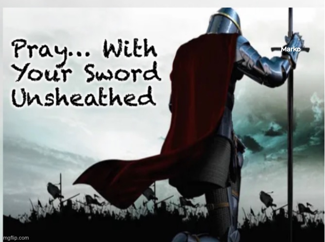 Prepared.  Ready. | Marko | image tagged in memes,prayer,men of god,do what we must,do what weve got to do,righteous anger in defense of | made w/ Imgflip meme maker
