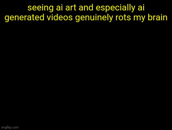 cyrus temp | seeing ai art and especially ai generated videos genuinely rots my brain | image tagged in cyrus temp | made w/ Imgflip meme maker