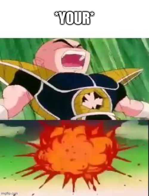 *YOUR* | made w/ Imgflip meme maker