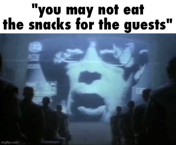 open house at my school | "you may not eat the snacks for the guests" | image tagged in big brother | made w/ Imgflip meme maker