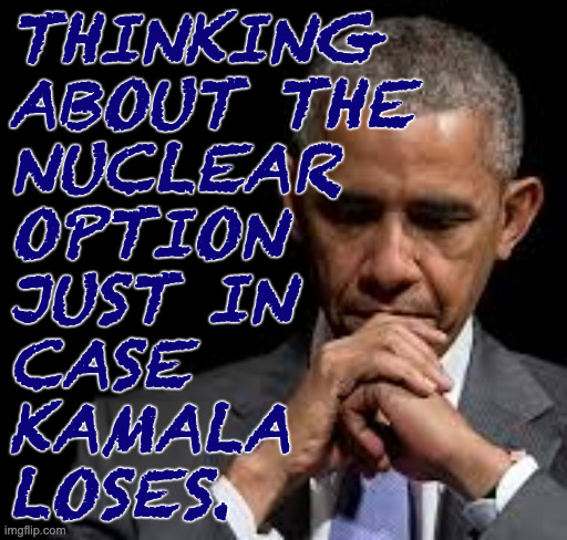 I kept a set of keys to the WH situation room  ( : | THINKING
ABOUT THE
NUCLEAR
OPTION
JUST IN
CASE
KAMALA
LOSES. | image tagged in memes,obama thinking | made w/ Imgflip meme maker