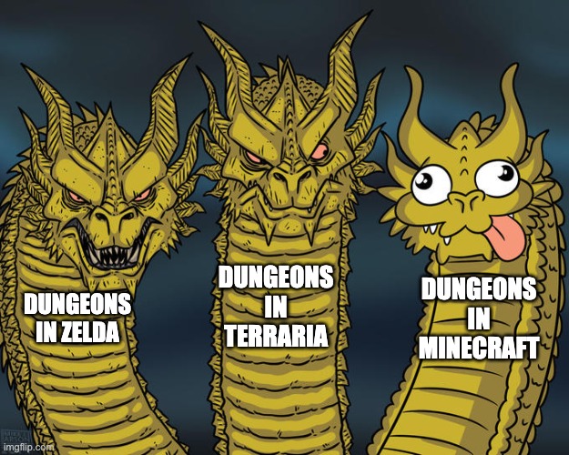 Three-headed Dragon | DUNGEONS IN TERRARIA; DUNGEONS IN MINECRAFT; DUNGEONS IN ZELDA | image tagged in three-headed dragon | made w/ Imgflip meme maker