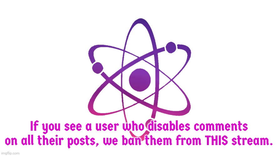 Just in case if you see one, you can block if you want to. | If you see a user who disables comments on all their posts, we ban them from THIS stream. | image tagged in official flag of mendelevia/periodic states of mendelevia,comment disablers,comment,disabled comments | made w/ Imgflip meme maker