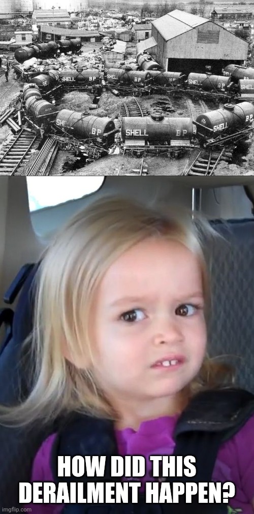 Strange thing | HOW DID THIS DERAILMENT HAPPEN? | image tagged in what happend girl,railroad,railway,train,train accident | made w/ Imgflip meme maker