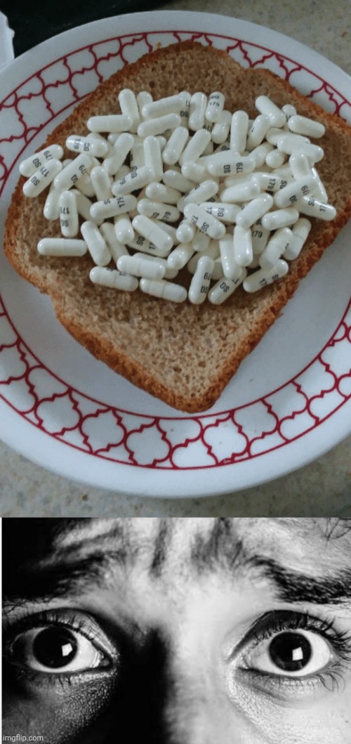 Pills sandwich | image tagged in unnerved stare,pills,pill,sandwich,cursed image,memes | made w/ Imgflip meme maker