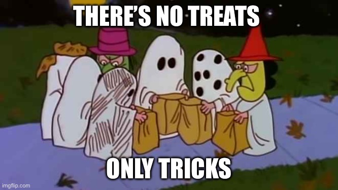 Peanuts gang trick or treating | THERE’S NO TREATS ONLY TRICKS | image tagged in charlie brown trick-or-treats | made w/ Imgflip meme maker