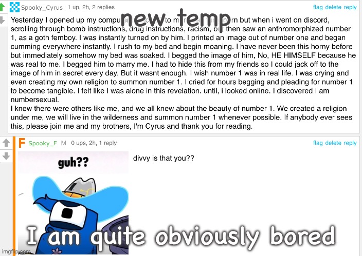 and yes I know it sucks | new temp; I am quite obviously bored | image tagged in divvy is that you | made w/ Imgflip meme maker