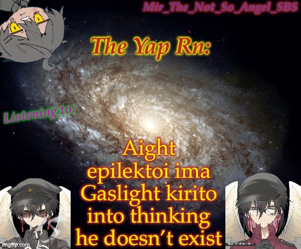 Mir’s template | Aight epilektoi ima Gaslight kirito into thinking he doesn’t exist | image tagged in mir s template | made w/ Imgflip meme maker