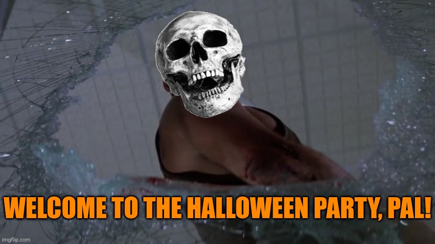 WELCOME TO THE HALLOWEEN PARTY, PAL! | made w/ Imgflip meme maker