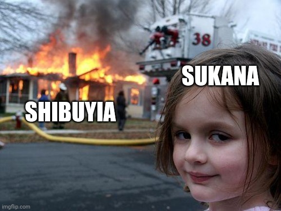 Disaster Girl | SUKANA; SHIBUYIA | image tagged in memes,disaster girl | made w/ Imgflip meme maker