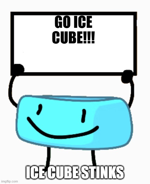 Bracelety Sign | GO ICE CUBE!!! ICE CUBE STINKS | image tagged in bracelety sign | made w/ Imgflip meme maker