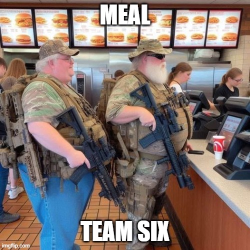 Meal Team Six | MEAL; TEAM SIX | image tagged in funny,fat,guns,men,old people,obese | made w/ Imgflip meme maker