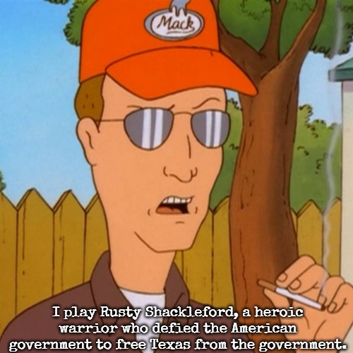 Dale Gribble | I play Rusty Shackleford, a heroic warrior who defied the American government to free Texas from the government. | image tagged in dale gribble,slavic | made w/ Imgflip meme maker