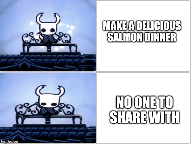 Fall break! Whoooo! | MAKE A DELICIOUS SALMON DINNER; NO ONE TO SHARE WITH | image tagged in hollow knight hotline template,cooking,home alone,sad,delicious | made w/ Imgflip meme maker