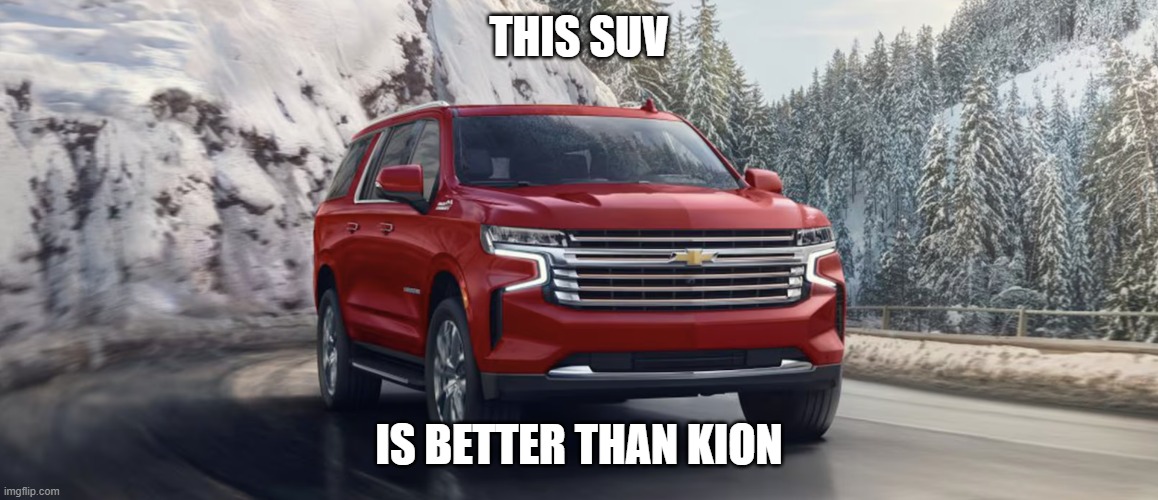 SUV | THIS SUV; IS BETTER THAN KION | image tagged in suv | made w/ Imgflip meme maker