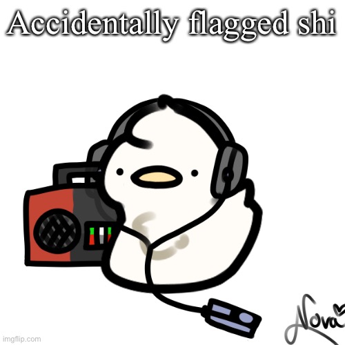 Ducky | Accidentally flagged shi | image tagged in ducky | made w/ Imgflip meme maker