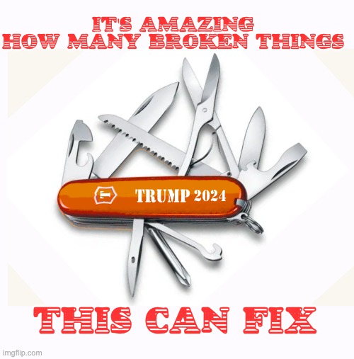 IT'S AMAZING
HOW MANY BROKEN THINGS; THIS CAN FIX | image tagged in trump,swiss army | made w/ Imgflip meme maker