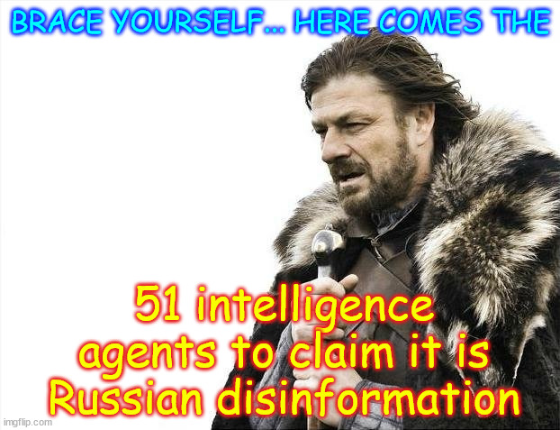 Brace Yourselves X is Coming Meme | BRACE YOURSELF... HERE COMES THE 51 intelligence agents to claim it is Russian disinformation | image tagged in memes,brace yourselves x is coming | made w/ Imgflip meme maker