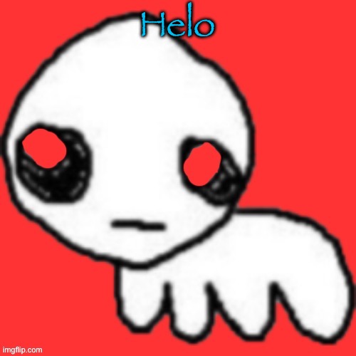 Evil tbh creature | Helo | image tagged in evil tbh creature | made w/ Imgflip meme maker