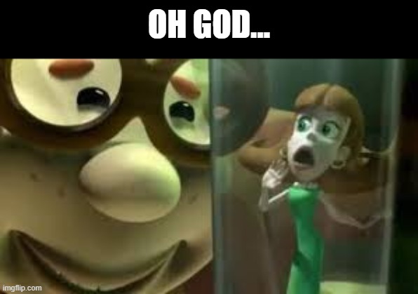 OH GOD... | made w/ Imgflip meme maker