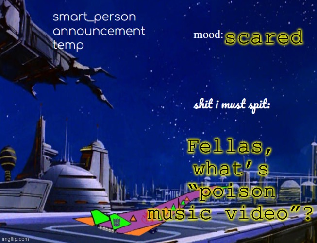 smart_person announcement temp | Fellas, what’s “poison music video”? scared | image tagged in smart_person announcement temp | made w/ Imgflip meme maker