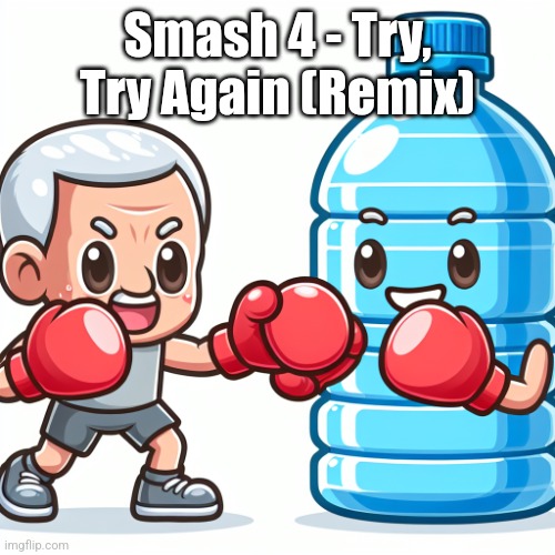 I can listen to it legally, on the 3ds | Smash 4 - Try, Try Again (Remix) | image tagged in water bottle boxing with joe biden | made w/ Imgflip meme maker