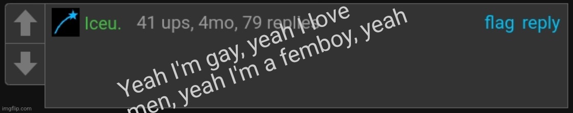 Iceu. blank comment | Yeah I'm gay, yeah I love men, yeah I'm a femboy, yeah | image tagged in iceu blank comment | made w/ Imgflip meme maker