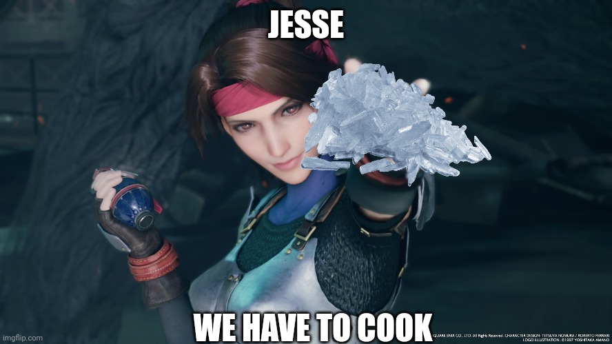 JESSE; WE HAVE TO COOK | image tagged in final fantasy 7,breaking bad | made w/ Imgflip meme maker