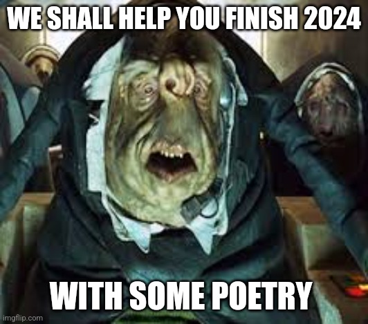 Poetry | WE SHALL HELP YOU FINISH 2024; WITH SOME POETRY | image tagged in hitchhiker's guide to the galaxy | made w/ Imgflip meme maker