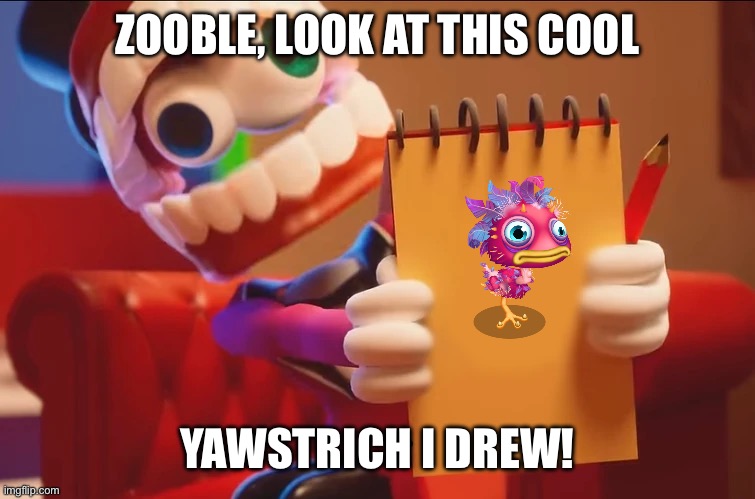 ZOOBLE, LOOK AT THIS COOL; YAWSTRICH I DREW! | made w/ Imgflip meme maker