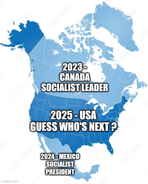 Vote now to AVOID this | 2023 - CANADA
SOCIALIST LEADER; 2025 - USA
GUESS WHO'S NEXT ? 2024 - MEXICO
SOCIALIST PRESIDENT | image tagged in leftists,liberals,democrats,harris | made w/ Imgflip meme maker