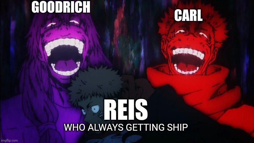 Mahito and Sukuna laugh | GOODRICH; CARL; REIS; WHO ALWAYS GETTING SHIP | image tagged in mahito and sukuna laugh | made w/ Imgflip meme maker