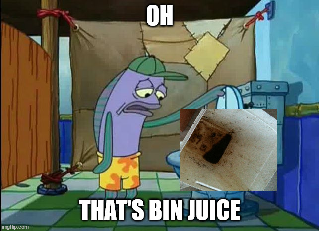 bin juice | OH; THAT'S BIN JUICE | image tagged in oh thats a toilet spongebob fish,bin juice,bin,juice,arrested for farting in a church,the pastors think it's blasphemy | made w/ Imgflip meme maker