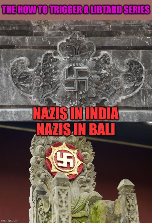 Oh the humanity The humanity | THE HOW TO TRIGGER A LIBTARD SERIES; NAZIS IN INDIA

NAZIS IN BALI | made w/ Imgflip meme maker